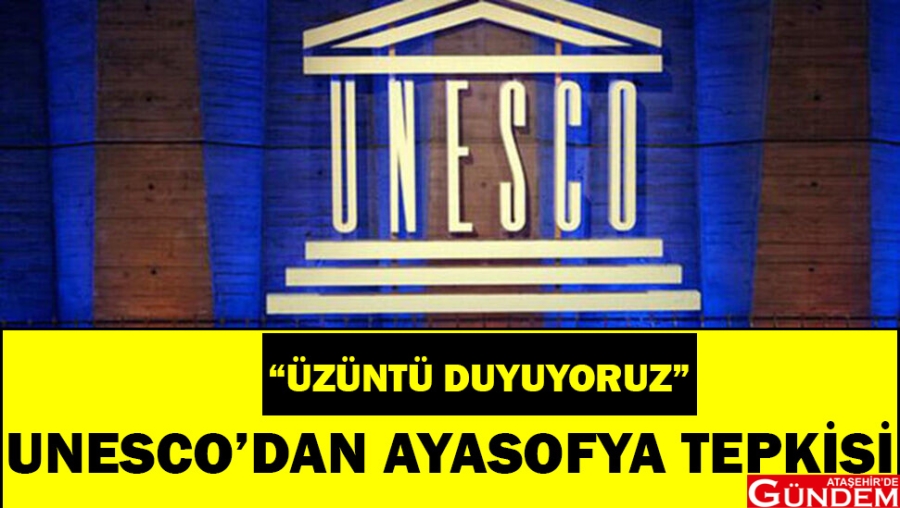 UNESCO'DAN AYASOFYA TEPKİSİ UNESCO ATAŞEHİRDE GÜNDEM